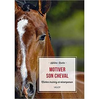 Motiver son cheval, Clicker training et récompenses – Hélène Roche (224 pages)