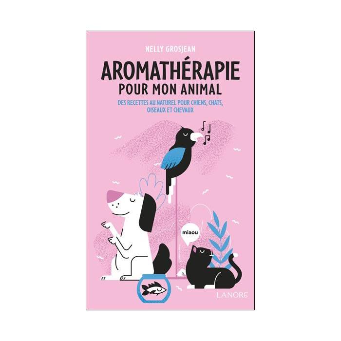 Aromathérapie pour mon animal (Nelly Grosjean)