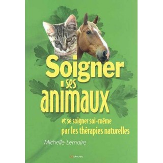 Soigner ses animaux et se soigner soi-même par les thérapies naturelles