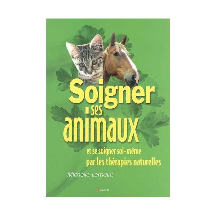 Soigner ses animaux et se soigner soi-même par les thérapies naturelles