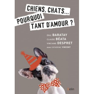 Chiens, chats… pourquoi tant d’amour ?