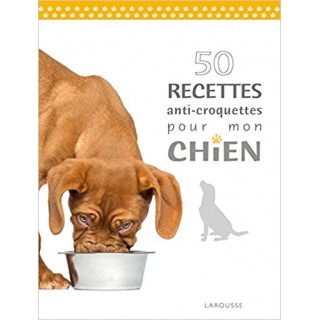 50 recettes anti-croquettes pour mon chien